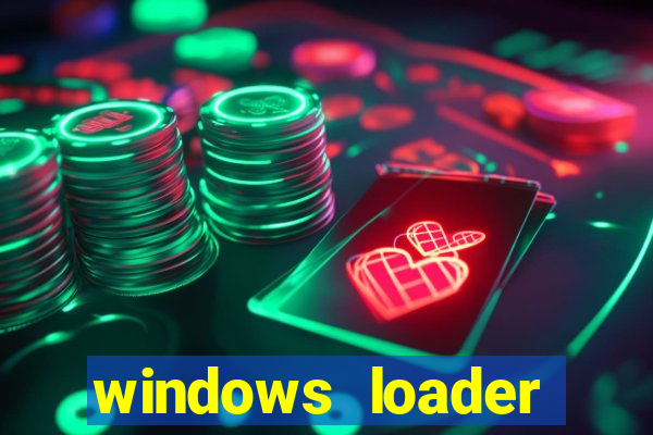 windows loader ativador windows 7